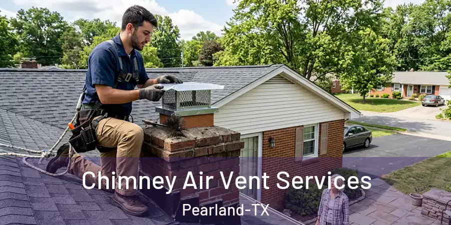 Chimney Air Vent Services Pearland-TX