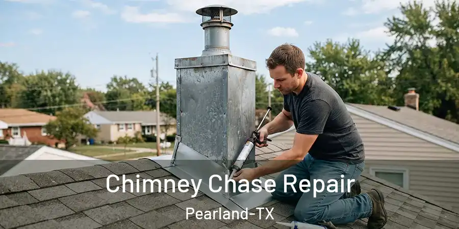 Chimney Chase Repair Pearland-TX