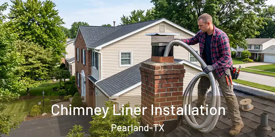 Chimney Liner Installation Pearland-TX