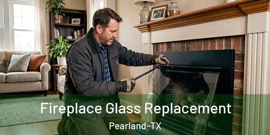Fireplace Glass Replacement Pearland-TX