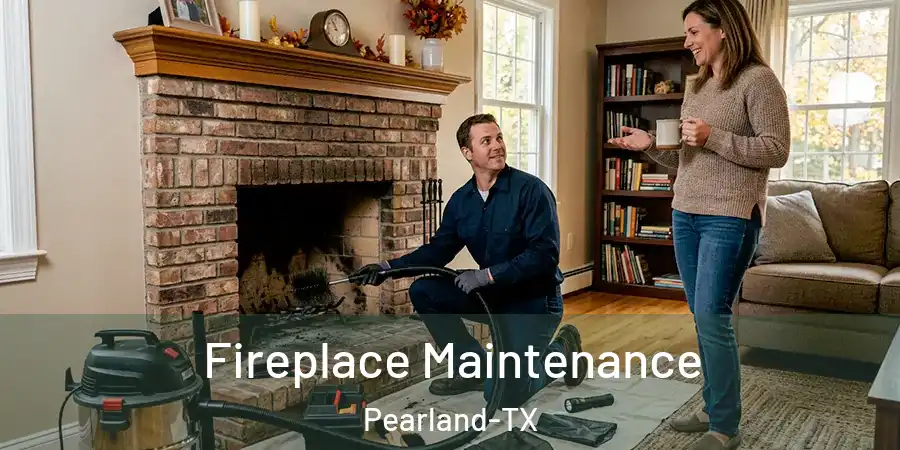 Fireplace Maintenance Pearland-TX