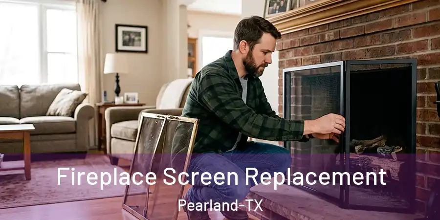 Fireplace Screen Replacement Pearland-TX