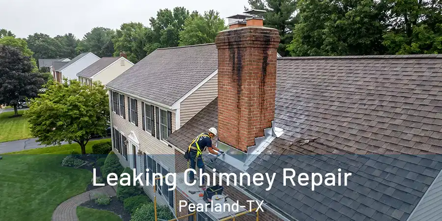 Leaking Chimney Repair Pearland-TX